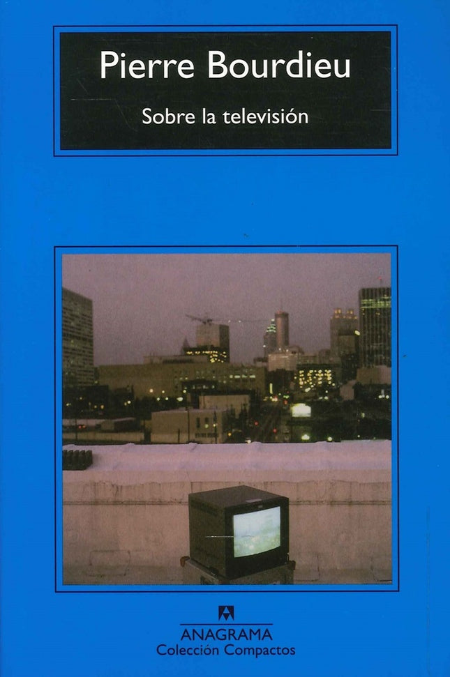 SOBRE LA TELEVISION | PIERRE BOURDIEU