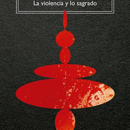 VIOLENCIA Y LO SAGRADO, LA | RENE GIRARD