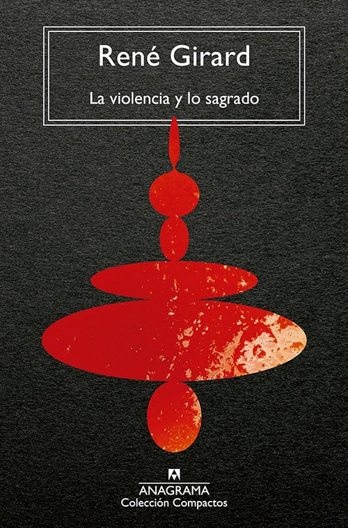 VIOLENCIA Y LO SAGRADO, LA | RENE GIRARD