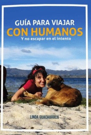 GUIA PARA VIAJAR CON HUMANOS | LINDA GUACHARACA