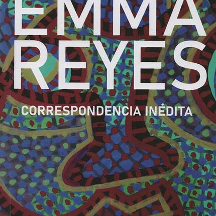 CORRESPONDENCIA INEDITA | EMMA REYES