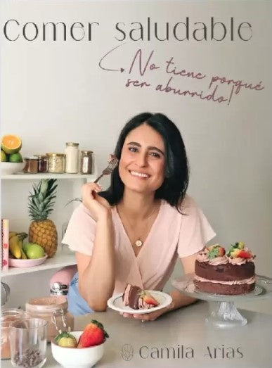 COMER SALUDABLE NO TIENE PORQUE SER ABURRIDO | CAMILA ARIAS