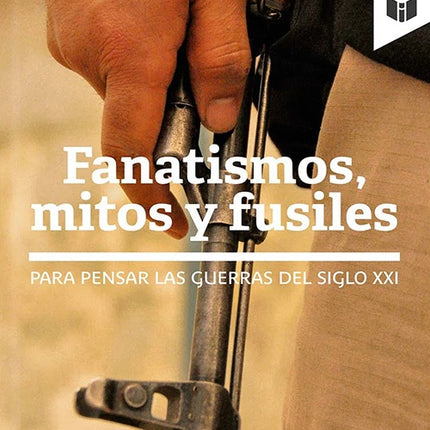 FANATISMOS MITOS Y FUSILES | VICTOR DE CURREA-LUGO