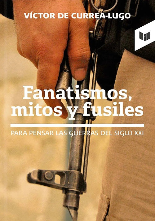 FANATISMOS MITOS Y FUSILES | VICTOR DE CURREA-LUGO