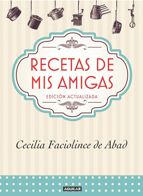 RECETAS DE MIS AMIGAS | CECILIA FACIOLINCE DE ABAD