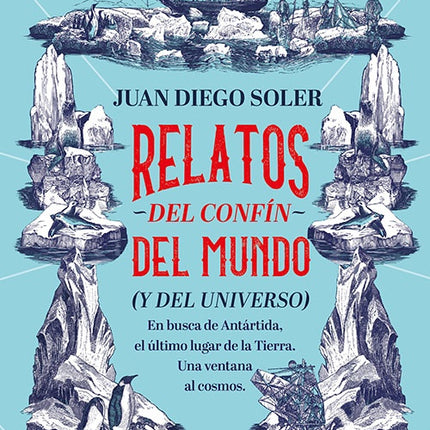 RELATOS DEL CONFIN DEL MUNDO (Y EL UNIVERSO) | JUAN DIEGO SOLER