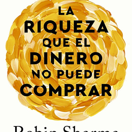 LA RIQUEZA QUE EL DINERO NO PUEDE COMPRAR | ROBIN SHARMA