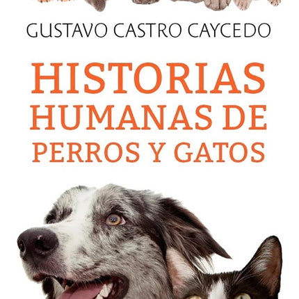 HISTORIAS HUMANAS DE PERROS Y GATOS | GUSTAVO CASTRO CAYCEDO