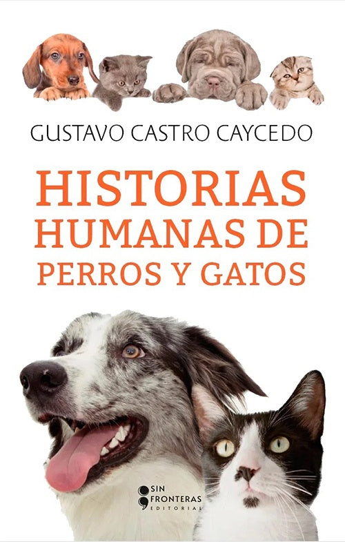 HISTORIAS HUMANAS DE PERROS Y GATOS | GUSTAVO CASTRO CAYCEDO