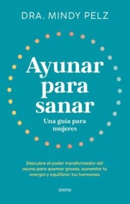 AYUNAR PARA SANAR - UNA GUIA PARA MUJERES | MINDI PELZ