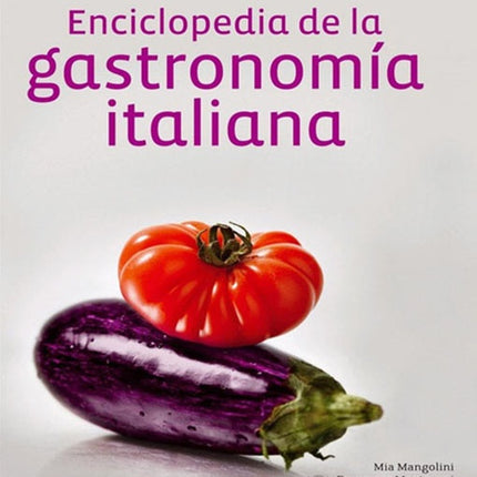 ENCICLOPEDIA DE LA GASTRONOMIA ITALIANA | MIA MANGOLINI
