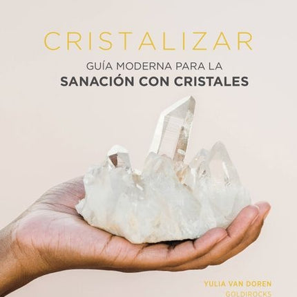 CRISTALIZAR: GUIA MODERNA PARA LA SANACION CON CRI | YULIA VAN DOREN