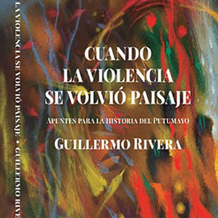 CUANDO LA VIOLENCIA SE VOLVIO PAISAJE | GUILLERMO RIVERA