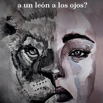 NUNCA MIRASTE UN LEON A LOS OJOS?