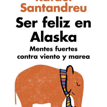 SER FELIZ EN ALASKA, MENTES FUERTES CONTRA VIENTO | RAFAEL SANTANDREU