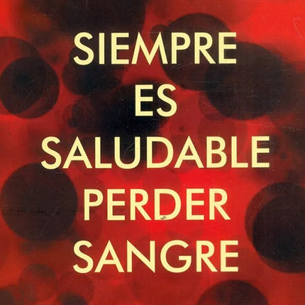 SIEMPRE ES SALUDABLE PERDER SANGRE | RAFAEL CHAPARRO MADIEDO