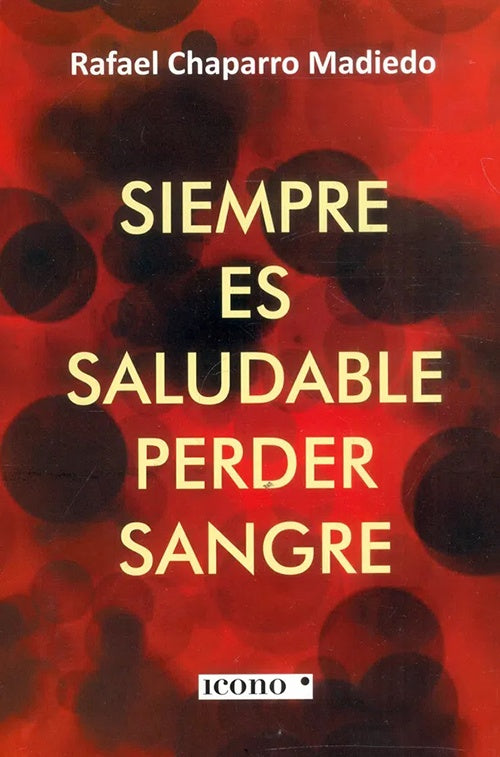 SIEMPRE ES SALUDABLE PERDER SANGRE | RAFAEL CHAPARRO MADIEDO