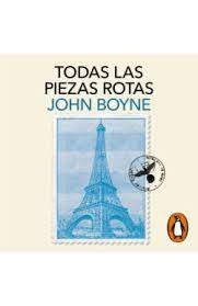 TODAS LAS PIEZAS ROTAS | JOHN BOYNE