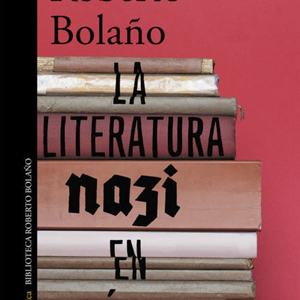LITERATURA NAZI EN AMERICA, LA | ROBERTO BOLAÑO