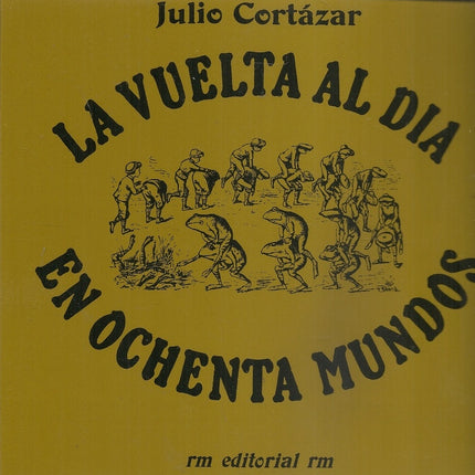 VUELTA AL DIA EN OCHENTA MUNDOS, LA | JULIO CORTAZAR