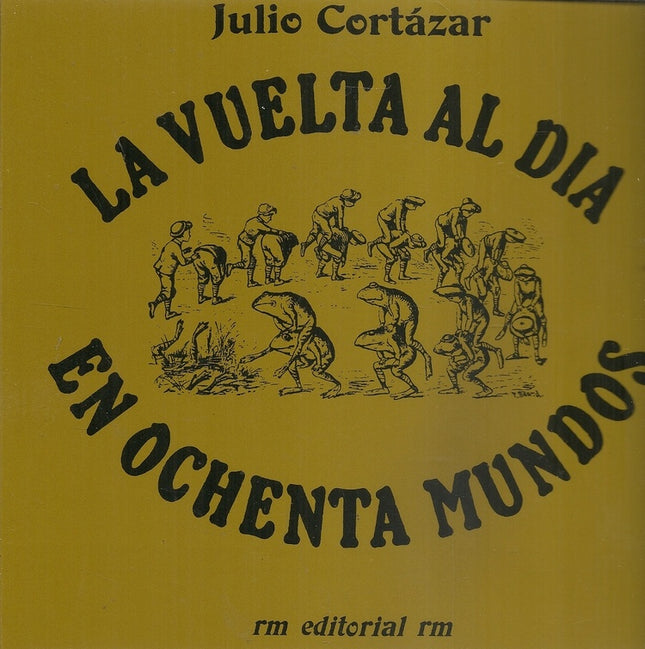 VUELTA AL DIA EN OCHENTA MUNDOS, LA | JULIO CORTAZAR