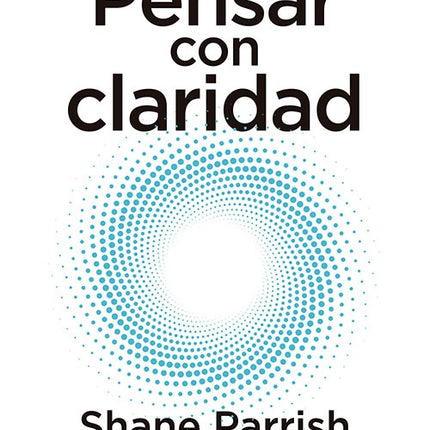 PENSAR CON CLARIDAD | SHANE PARRISH