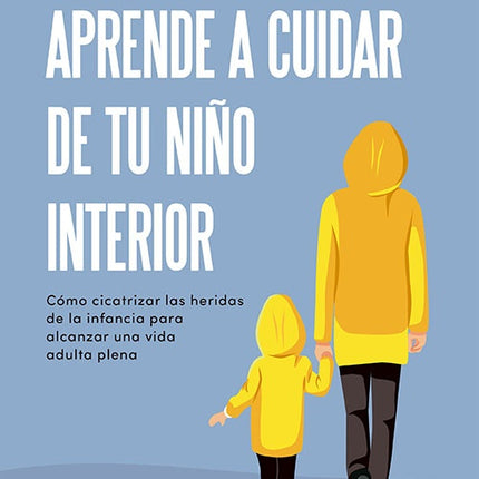 APRENDE A CUIDAR DE TU NIÑO INTERIOR | JORDI GIL MARTIN