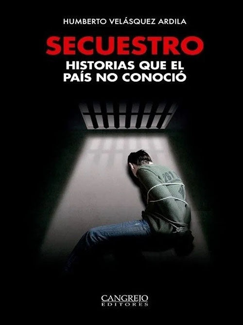 SECUESTRO: HISTORIAS QUE EL PAIS NO CONOCIO | HUMBERTO VELASQUEZ ARDILA
