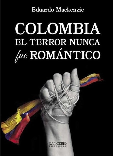 COLOMBIA EL TERROR NUNCA FUE ROMANTICO | EDUARDO MACKENZIE