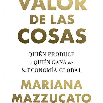 VALOR DE LAS COSAS, EL | MARIANA MAZZUCATO