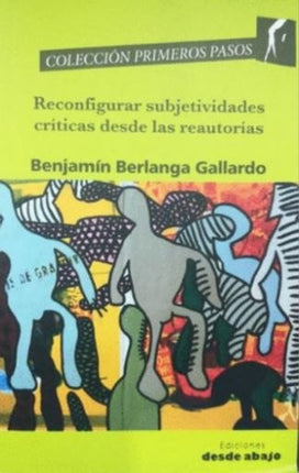 RECONFIGURAR SUBJETIVIDADES CRITICAS DESDE LAS REA | BENJAMIN BERLANGA GALLARDO