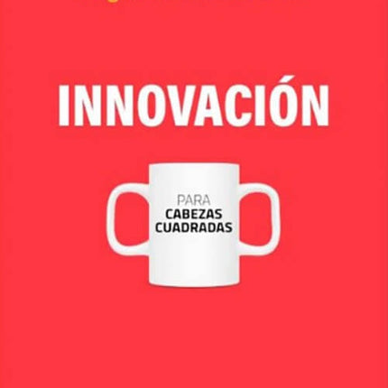 INNOVACION - PARA CABEZAS CUADRADAS | EDGAR GUILLERMO SOLANO