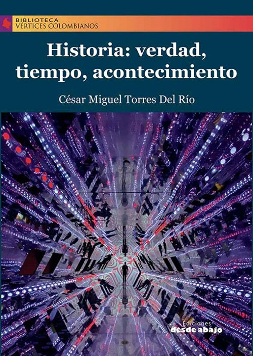 HISTORIA: VERDAD, TIEMPO, ACONTENCIMIENTO | CESAR MIGUEL TORRES DEL RIO