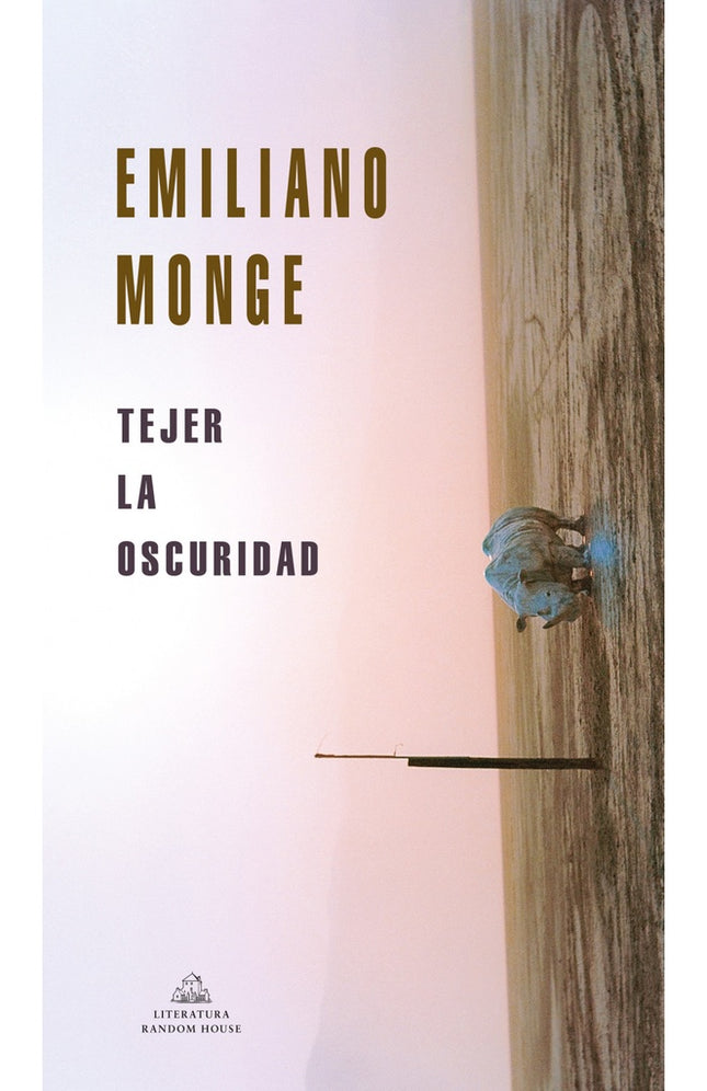 TEJER LA OSCURIDAD | EMILIANO MONGE