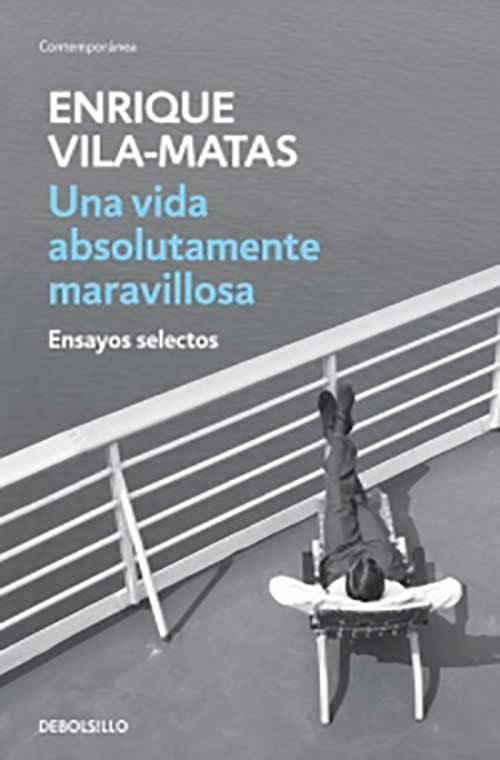 UNA VIDA ABSOLUTAMENTE MARAVILLOSA | ENRIQUE VILA-MATAS