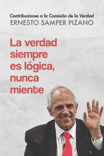 VERDAD SIEMPRES ES LOGICA, NUNCA MIENTE, LA | ERNESTO SAMPER PIZANO