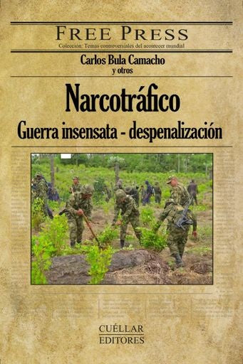 NARCOTRAFICO: GUERRA INSENSATA - DESPENALIZACION | CARLOS BULA CAMACHO