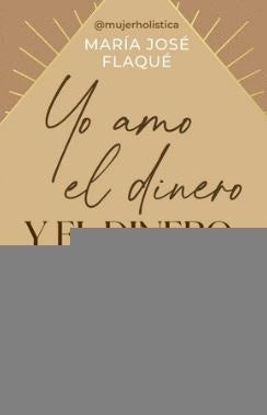 YO AMO EL DINERO Y EL DINERO ME AMA A MI | MARIA JOSE FLAQUE