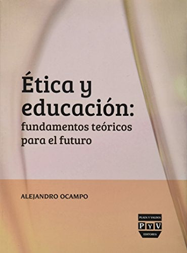 ETICA Y EDUCACION: FUNDAMENTOS TEORICOS PARA EL FU | ALEJANDRO OCAMPO
