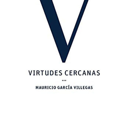VIRTUDES CERCANAS | MAURICIO GARCIA VILLEGAS
