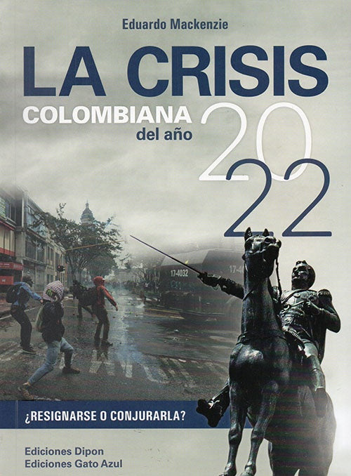 CRISIS COLOMBIANA DEL AÑO 2022, LA | EDUARDO MACKENZIE