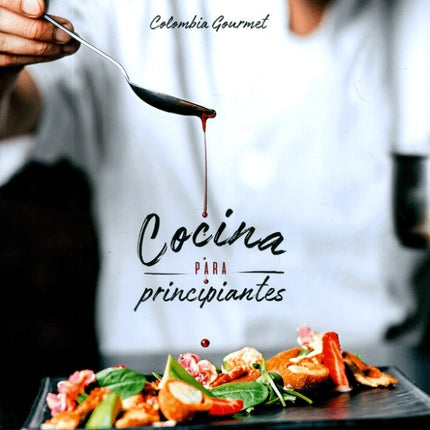 COLOMBIA GOURMET COCINA PARA PRINCIPIANTES | AUTORES VARIOS