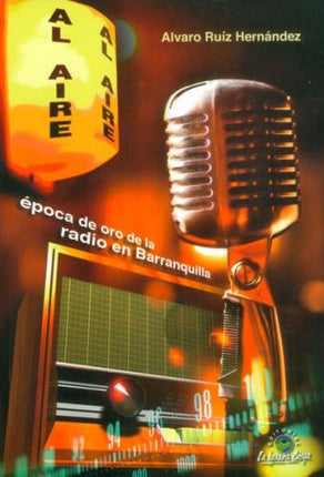 EPOCA DE ORO DE LA RADIO EN BARRANQUILLA | ALVARO RUIZ HERNANDEZ