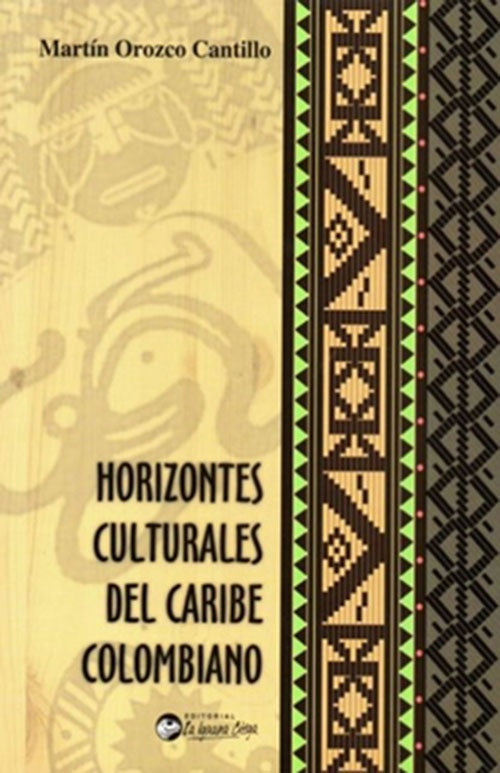 HORIZONTES CULTURALES DEL CARIBE COLOMBIANO | MARTIN OROZCO CANTILLO