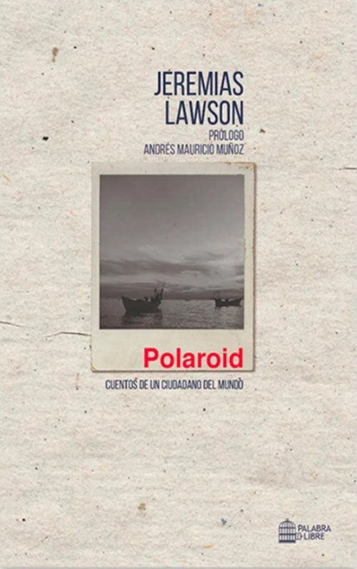 POLAROID CUENTOS DE UN CIUDADANO POR EL MUNDO | JEREMIAS LAWSON