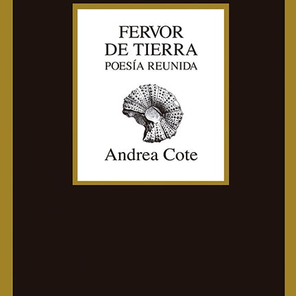 FERVOR DE TIERRA. POESIA REUNIDA | ANDREA COTE