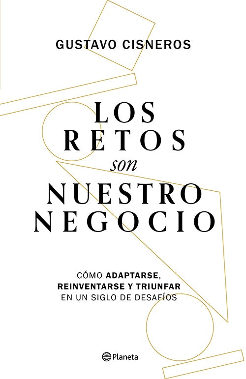RETOS SON NUESTRO NEGOCIO, LOS | GUSTAVO CISNEROS