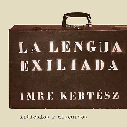 LENGUA EXILIADA, LA | IMRE KERTESZ