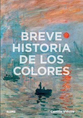 BREVE HISTORIA DE LOS COLORES | CAMILLE VIEVILLE