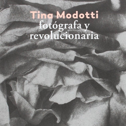 TINA MODOTTI: FOTOGRAFA Y REVOLUCIONARIA | MARGARET HOOKS